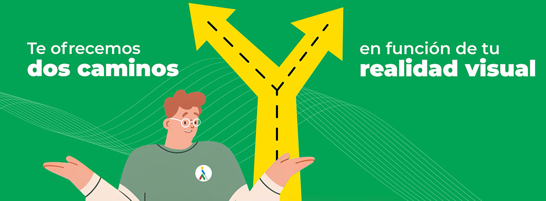 Banner Te ofrecemos dos caminos en función de tu realidad visual (Abre una nueva ventana)